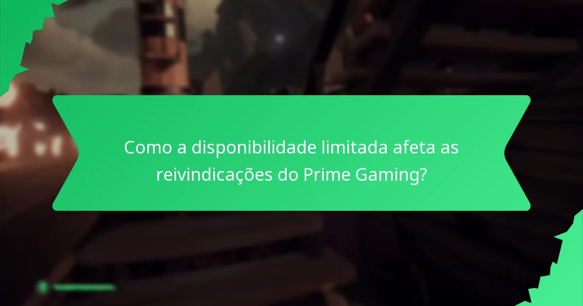 Como a disponibilidade limitada afeta as reivindicações do Prime Gaming?