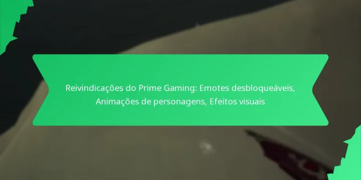 Reivindicações do Prime Gaming: Emotes desbloqueáveis, Animações de personagens, Efeitos visuais
