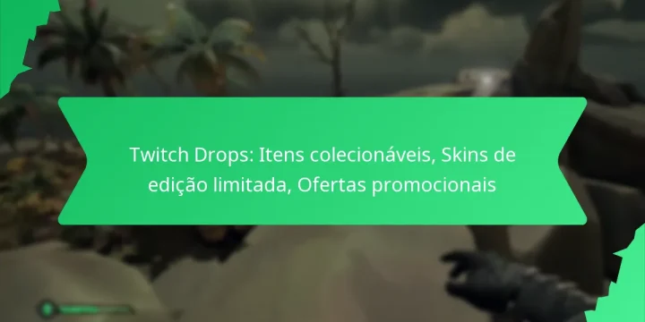 Twitch Drops: Itens colecionáveis, Skins de edição limitada, Ofertas promocionais