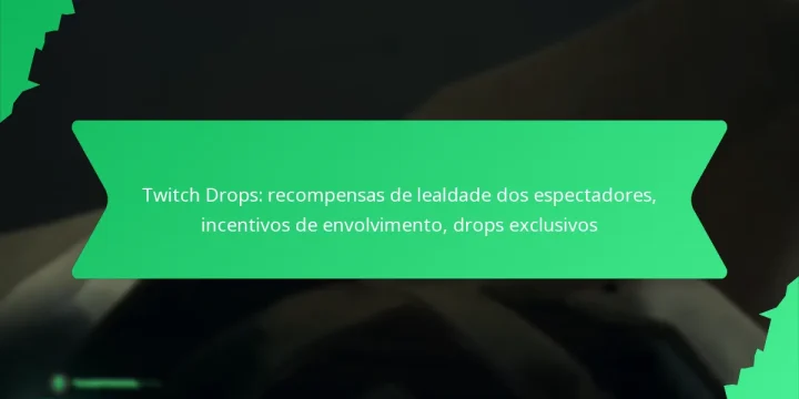 Twitch Drops: recompensas de lealdade dos espectadores, incentivos de envolvimento, drops exclusivos