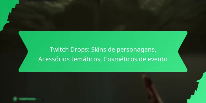 Twitch Drops: Skins de personagens, Acessórios temáticos, Cosméticos de evento