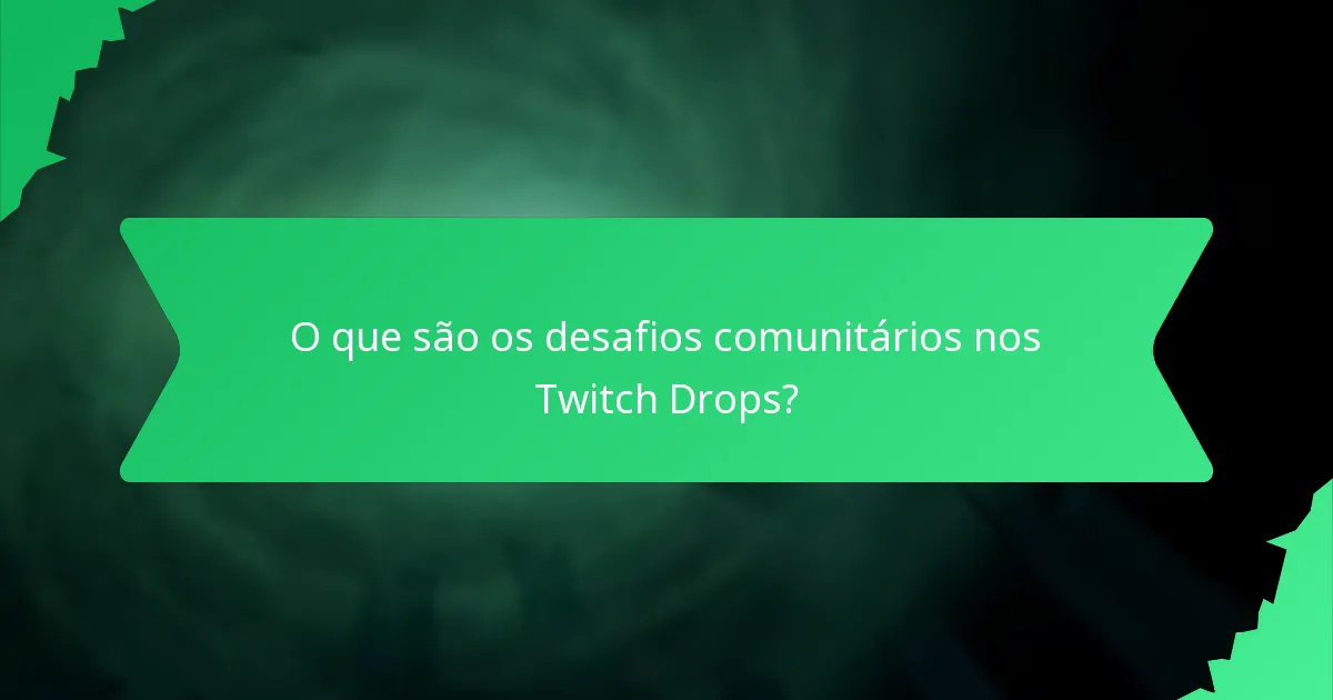 O que são os desafios comunitários nos Twitch Drops?