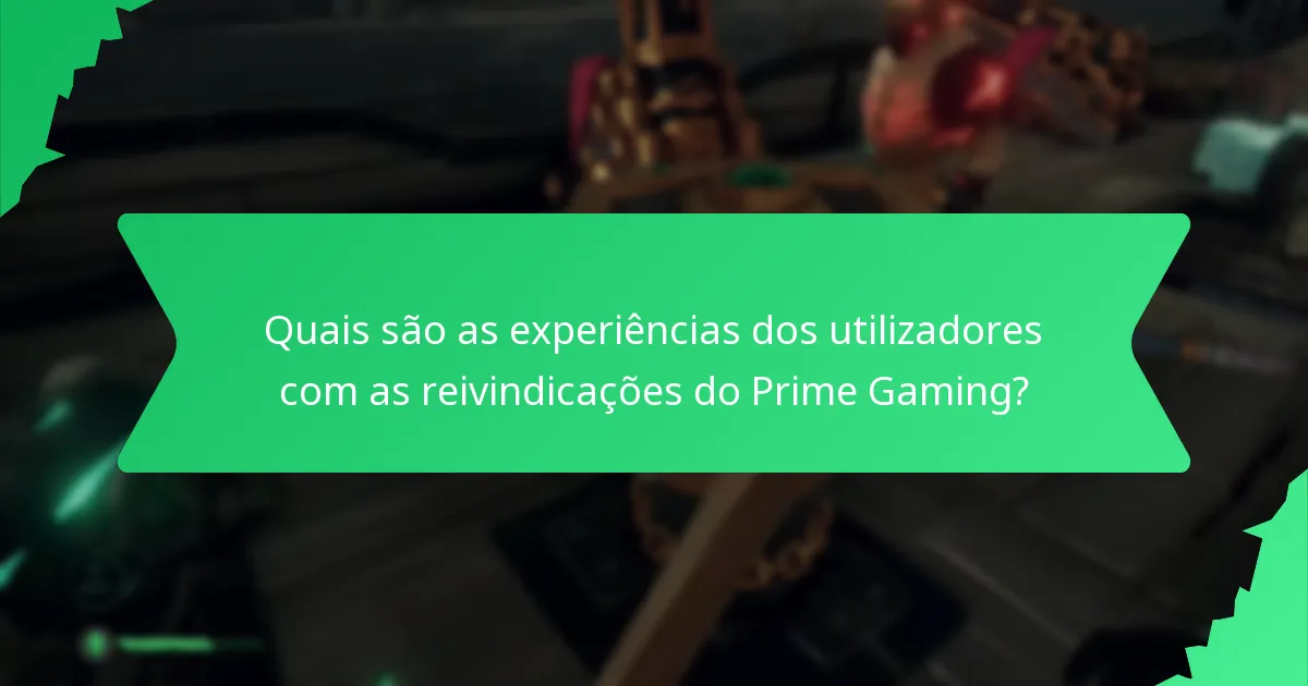 Quais são as experiências dos utilizadores com as reivindicações do Prime Gaming?