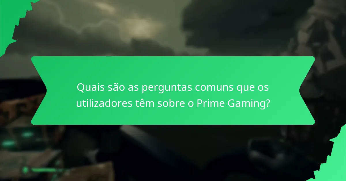 Quais são as perguntas comuns que os utilizadores têm sobre o Prime Gaming?