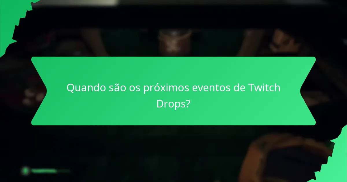 Quando são os próximos eventos de Twitch Drops?