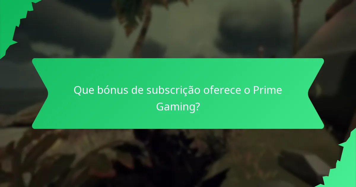 Que bónus de subscrição oferece o Prime Gaming?