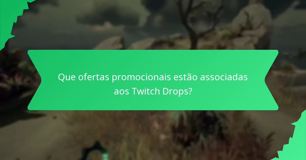 Que ofertas promocionais estão associadas aos Twitch Drops?
