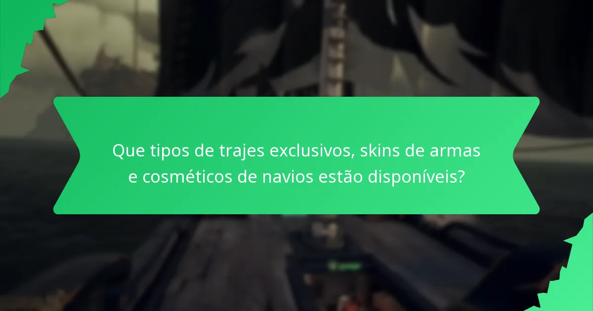Que tipos de trajes exclusivos, skins de armas e cosméticos de navios estão disponíveis?